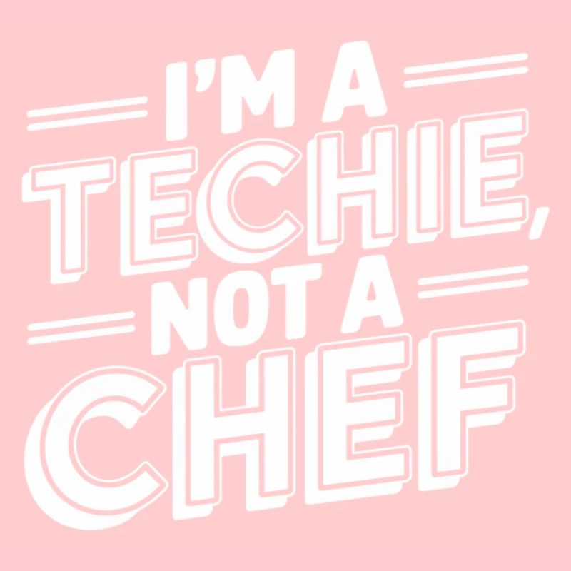 Techie Not a Chef Technician IT Programmer