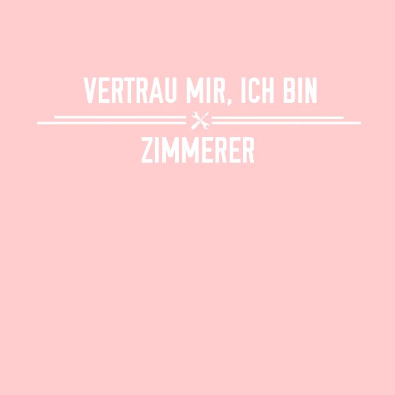 Vertrau mir, ich bin Zimmerer!