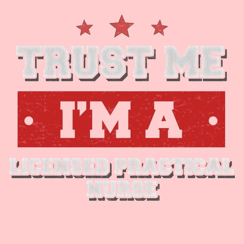 Trust me I'm a licensed practical nurse