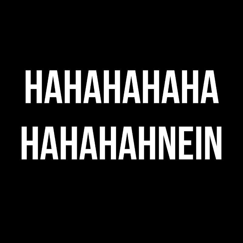 Hahahahahahahnein