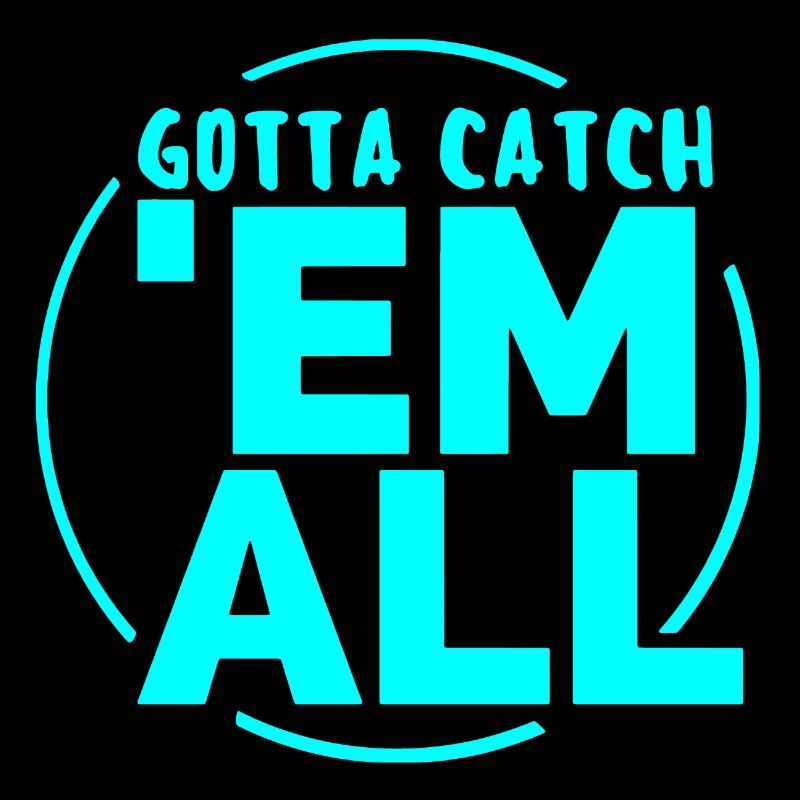 GOTTA CATH 'EM ALL