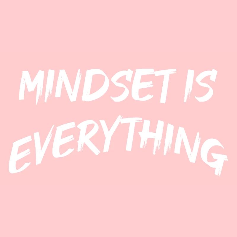 Mindset is everything