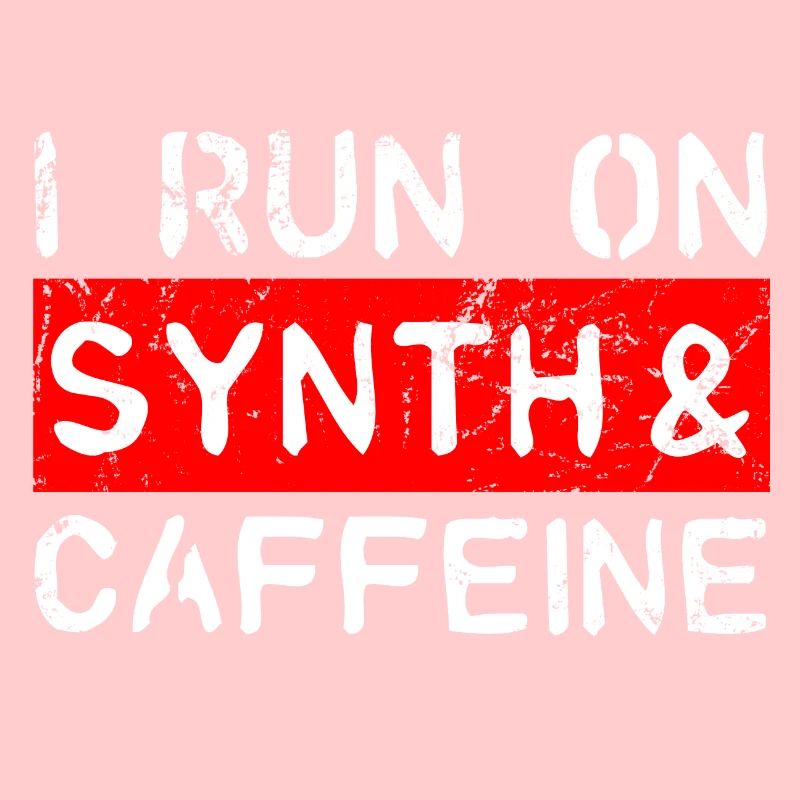 I run on synth & caffeine