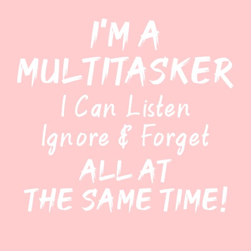 Je suis multitâche...