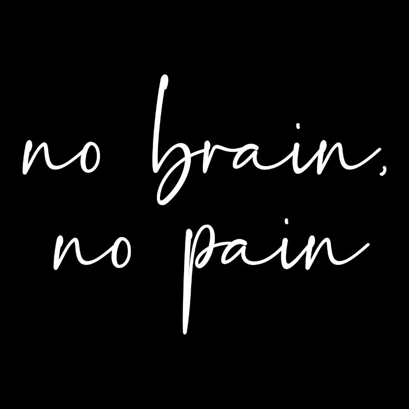 No brain no pain
