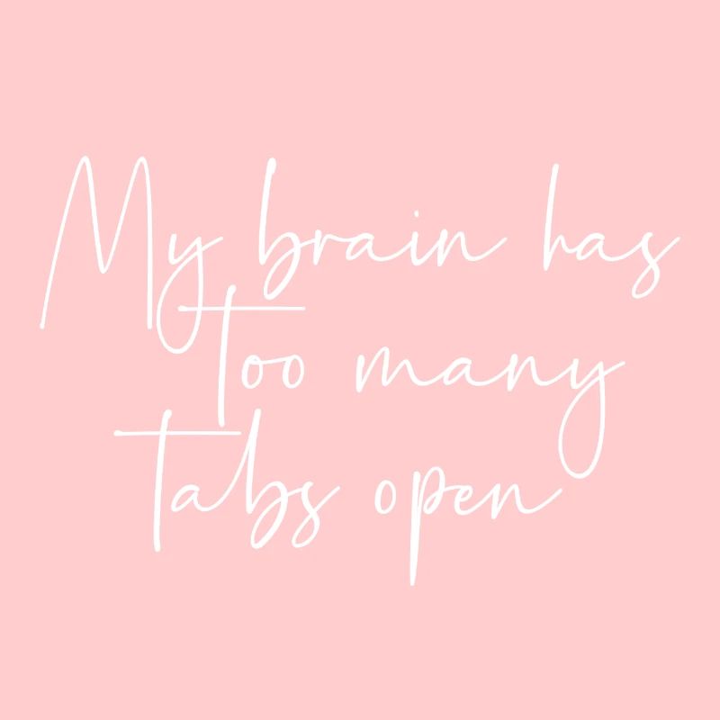 My brain has too many tabs open