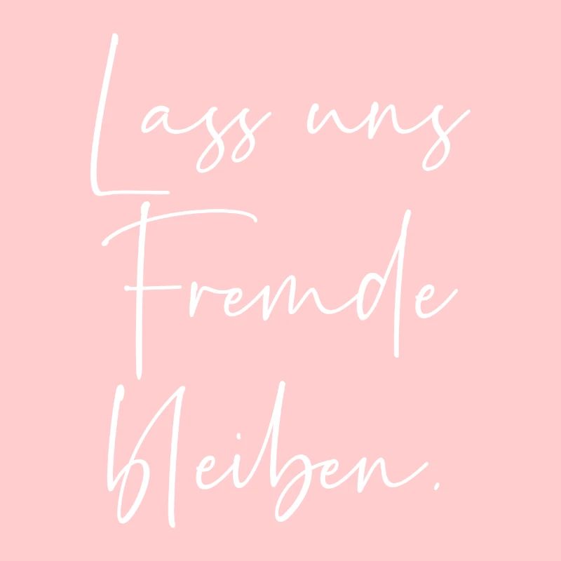 Lass uns Fremde bleiben