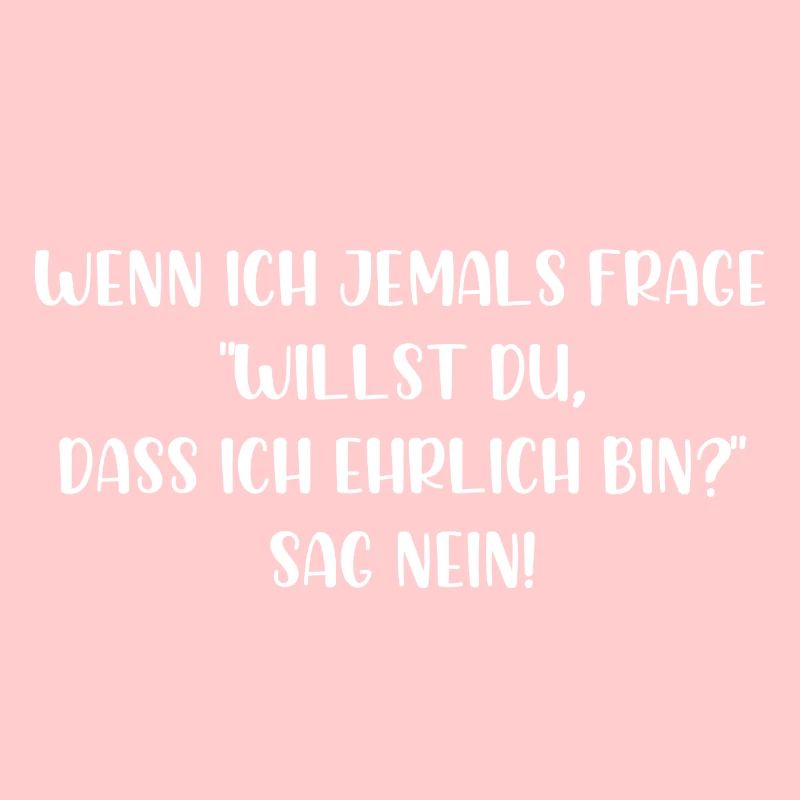 Willst du dass ich ehrlich bin sag nein
