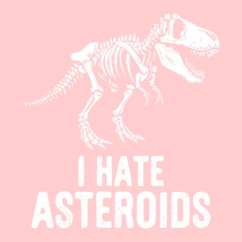 T-Rex Dinosaur Skeleton Saying I hate Asteroids