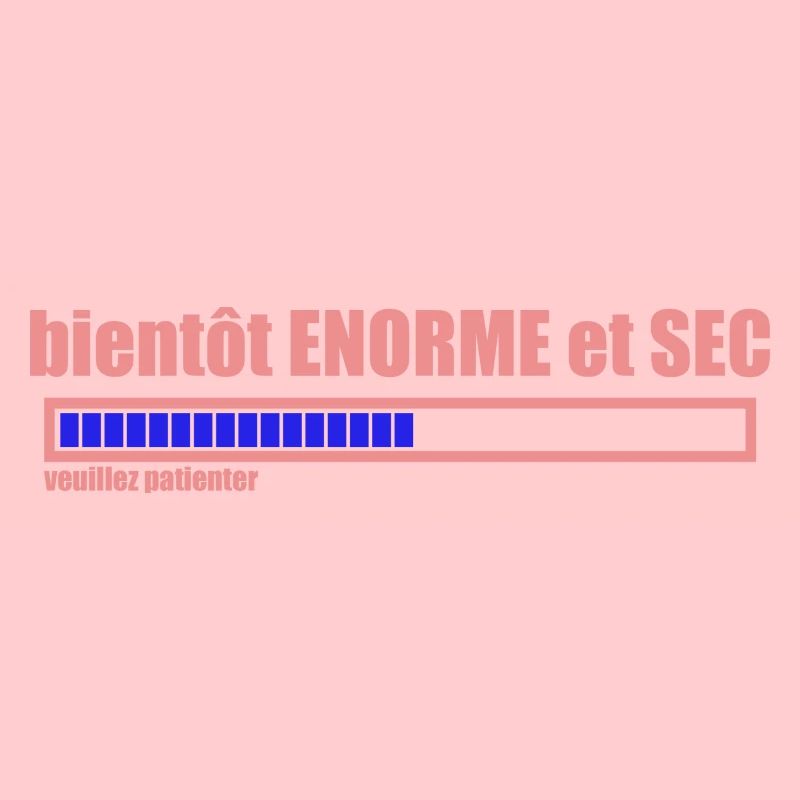 bientôt ENORME et SEC