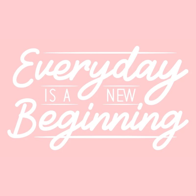 Everyday Is A New Beginning