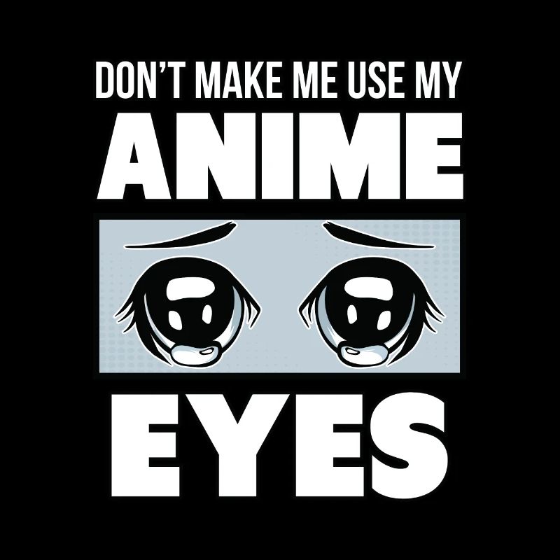 Ne m'obligez pas à utiliser mes yeux d'Anime.