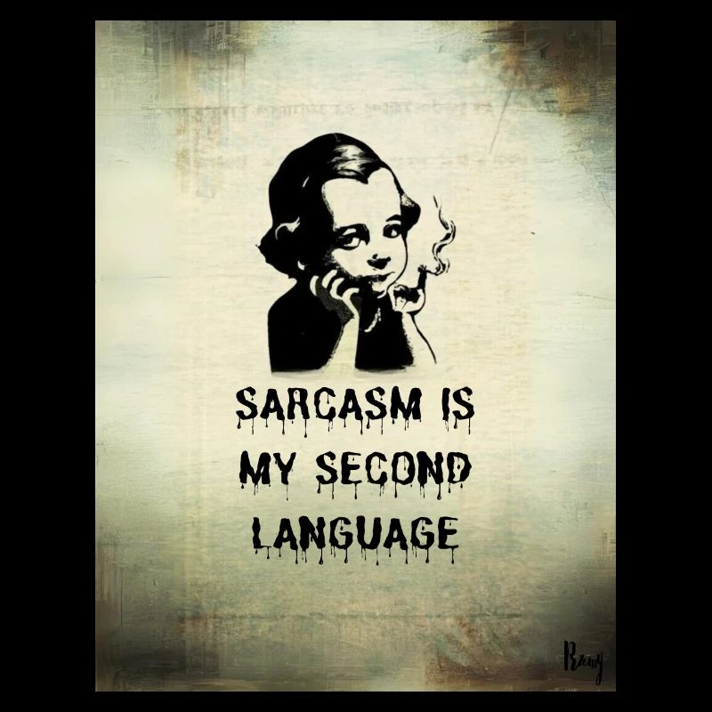 Sarcasm is my second language