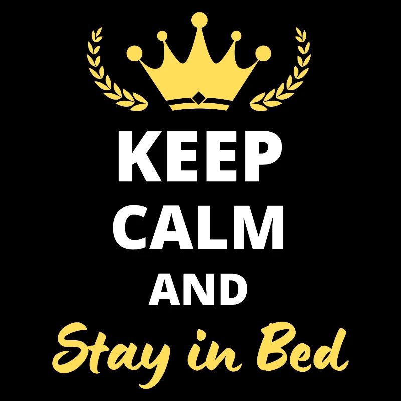 "Keep Calm and Stay in Bed"