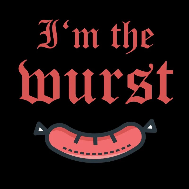 I'm the wurst Ich bin die wurst der schlimmste