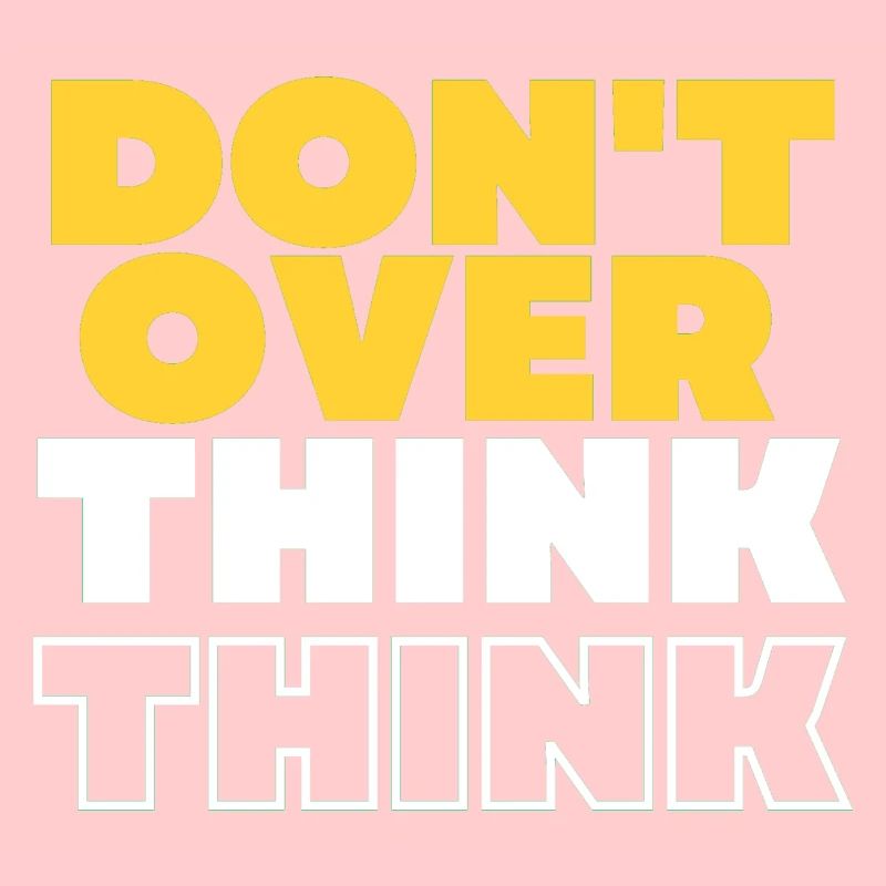 Don't over think