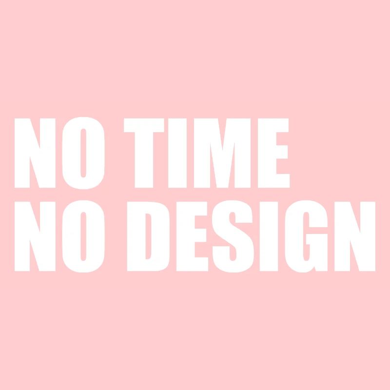 No time no design