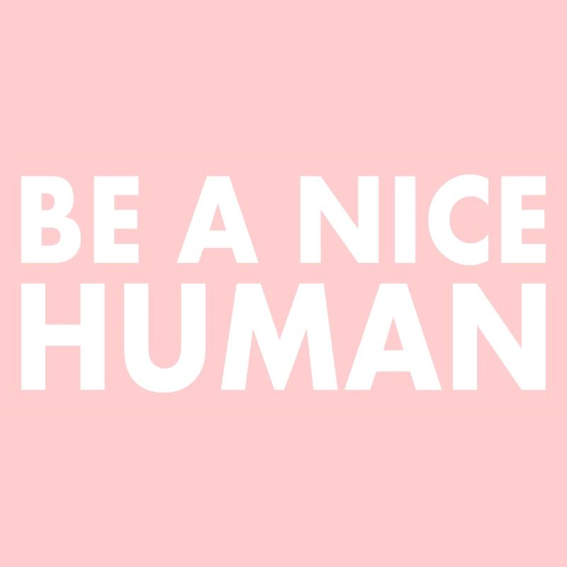 Be a nice human