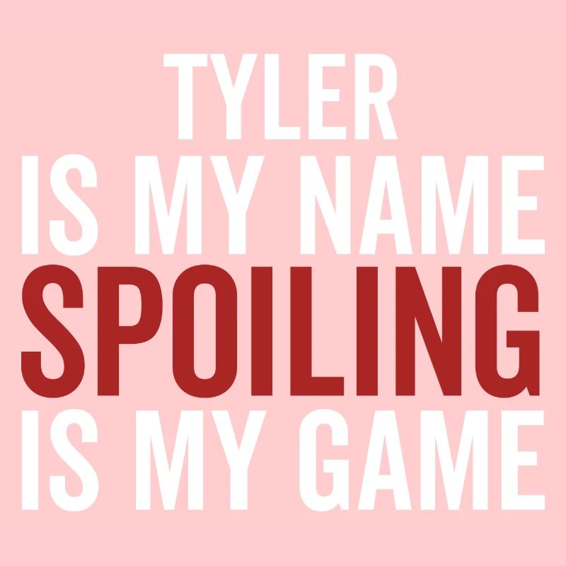 Tyler is My Name Spoiling is My Game