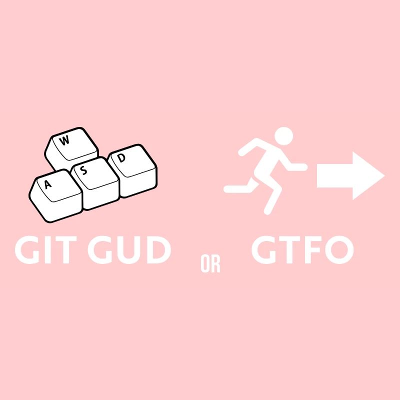 Git gud oder weggehen