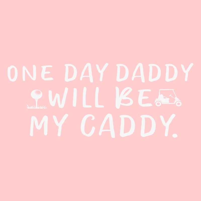 One Day Daddy Will Be My Caddy