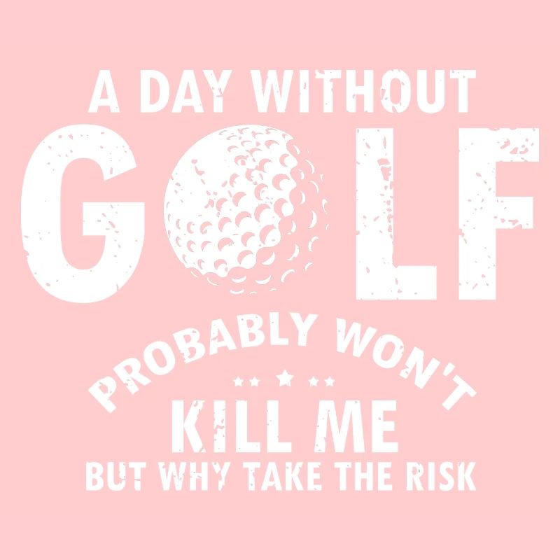 A Day Without GOLF Probably Won't Kill Me Funny