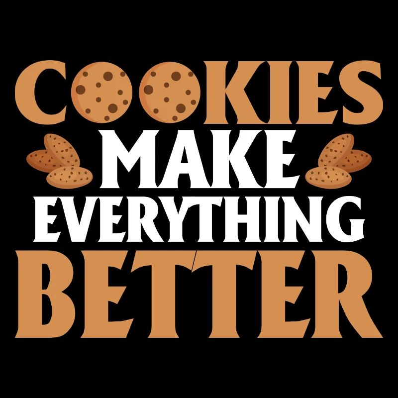 Cookies Make Everything Better Baking Cake Cookie