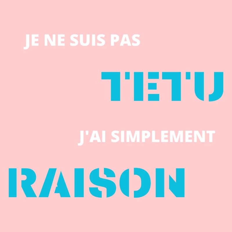 je ne suis pas têtu j'ai simplement raison