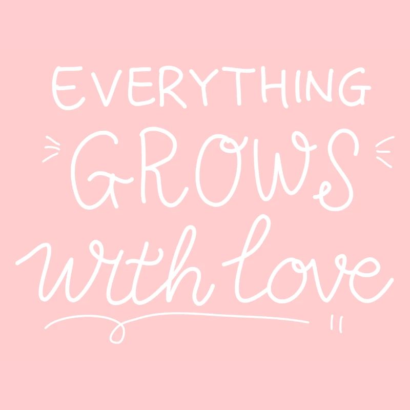 Everything Grows With Love