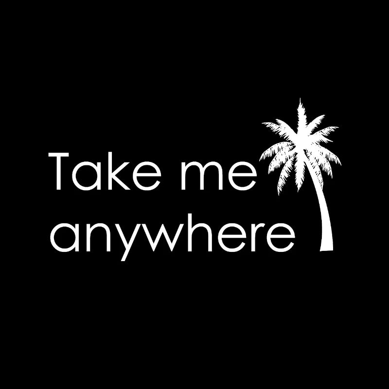 Take me anywhere