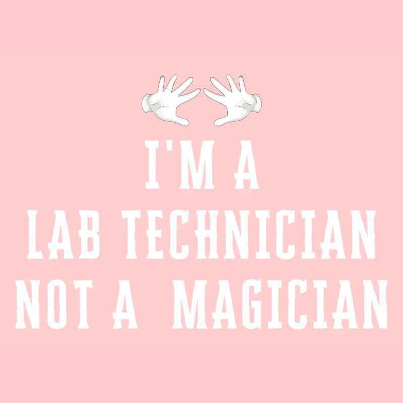 I'm a LAB TECHNICIAN Not a Magician - Lab Tech