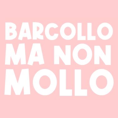 Barcollo Ma Non Mollo