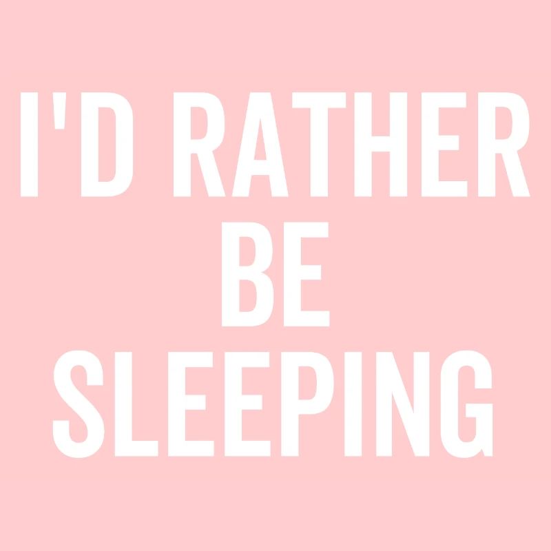 I'd Rather Be Sleeping