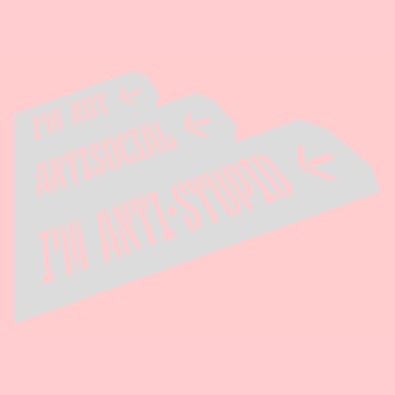 not antisocial anti stupid