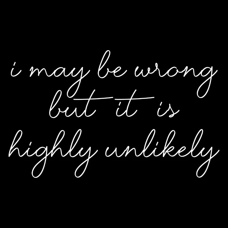 may be wrong lustiger Spruch Party Englisch