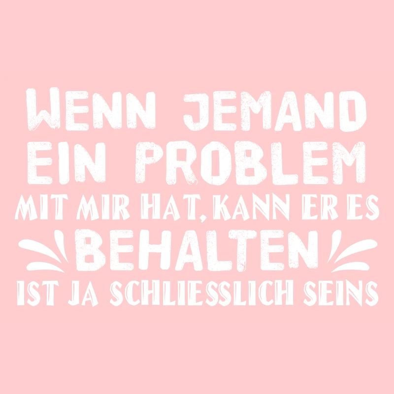 Problem behalten - Spruch Statement Fun Sarkasmus