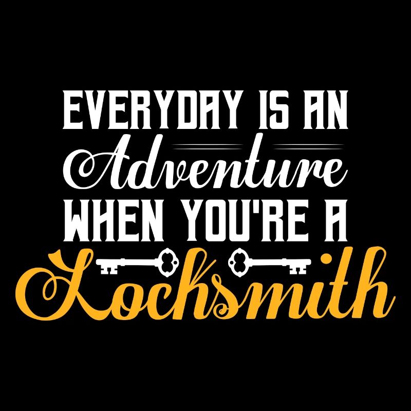 Everyday Is An Adventure When You're A Locksmith K
