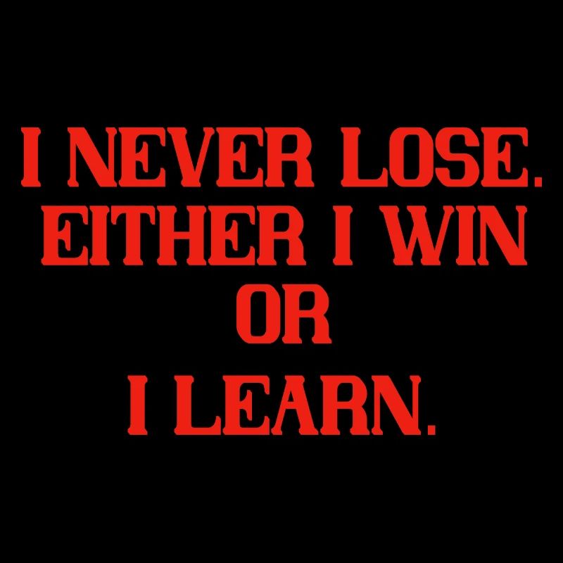 I never lose