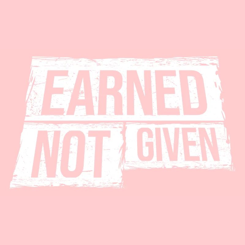 Earned Not Given Positive Mindset Motivation