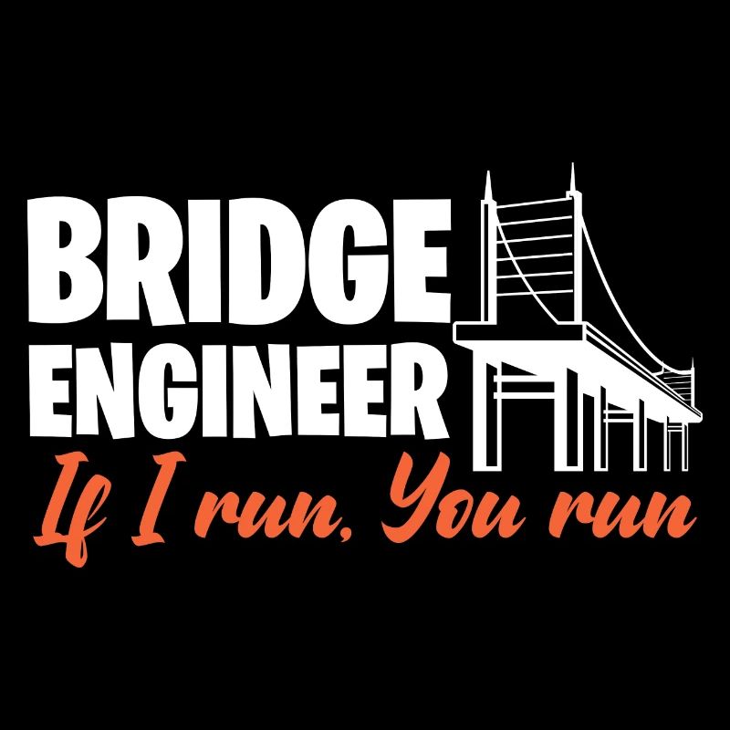 Bridge Engineer If I Run You Run Civil Engineering