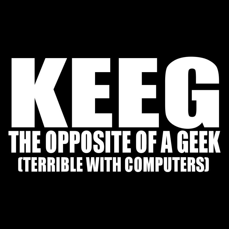 keeg terrible with computers funny saying