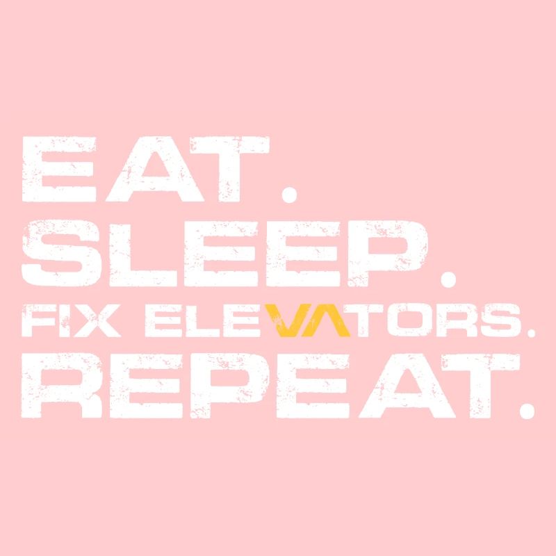 Eat Sleep Fix elevators Repeat