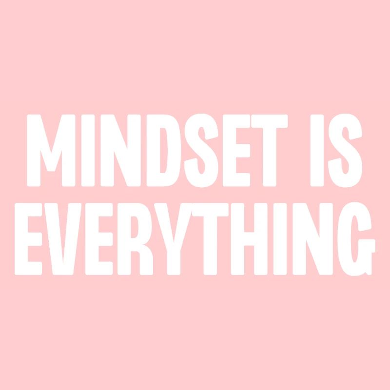 Mindset is Everything