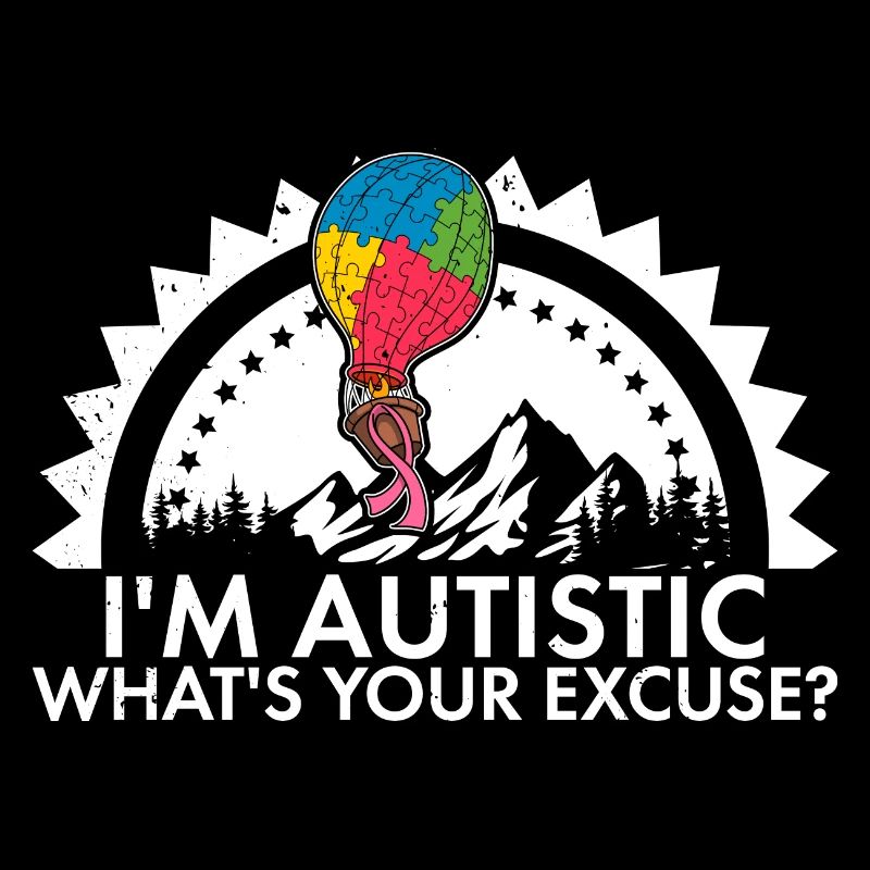 I'm autistic what's your excuse Luftballon Autist