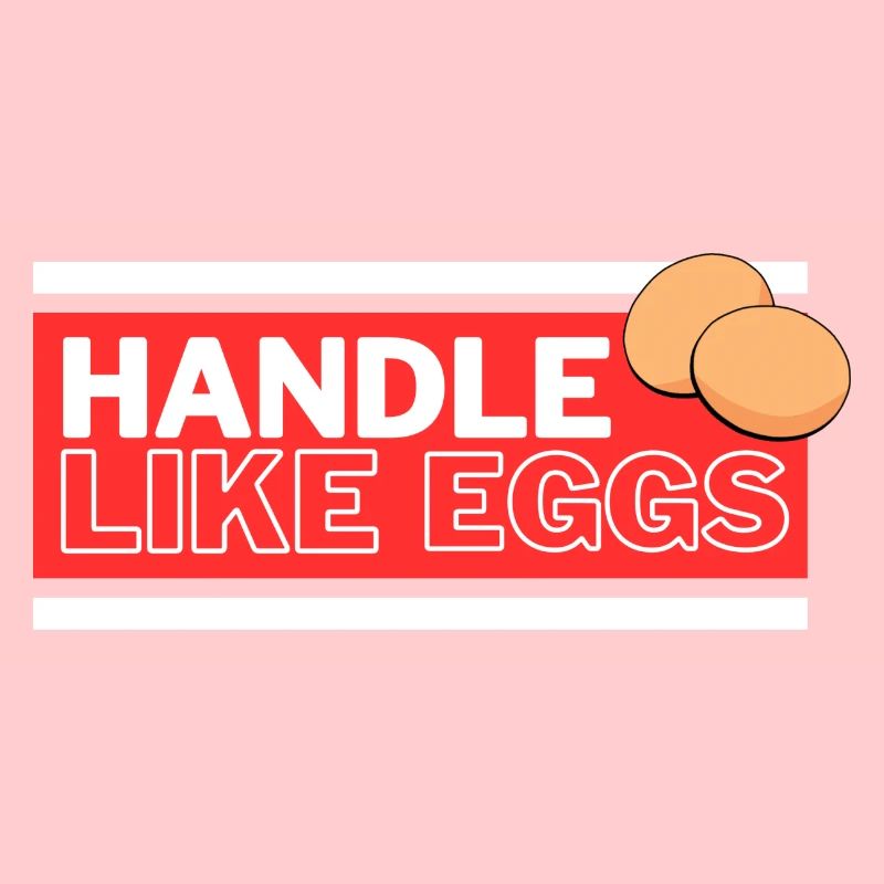 Handle like eggs