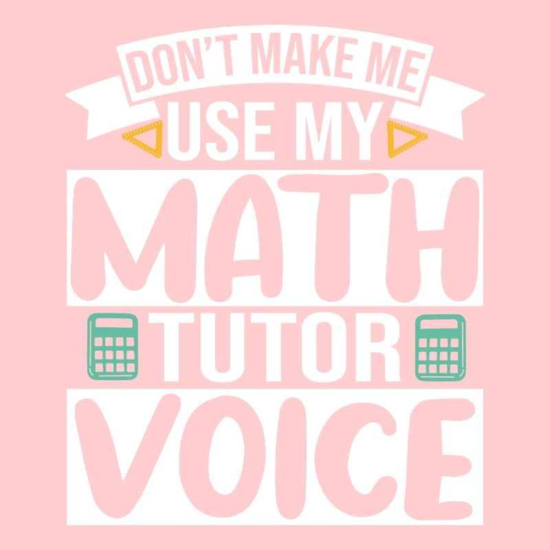 Ne me faites pas utiliser ma voix de tuteur de mathématiques