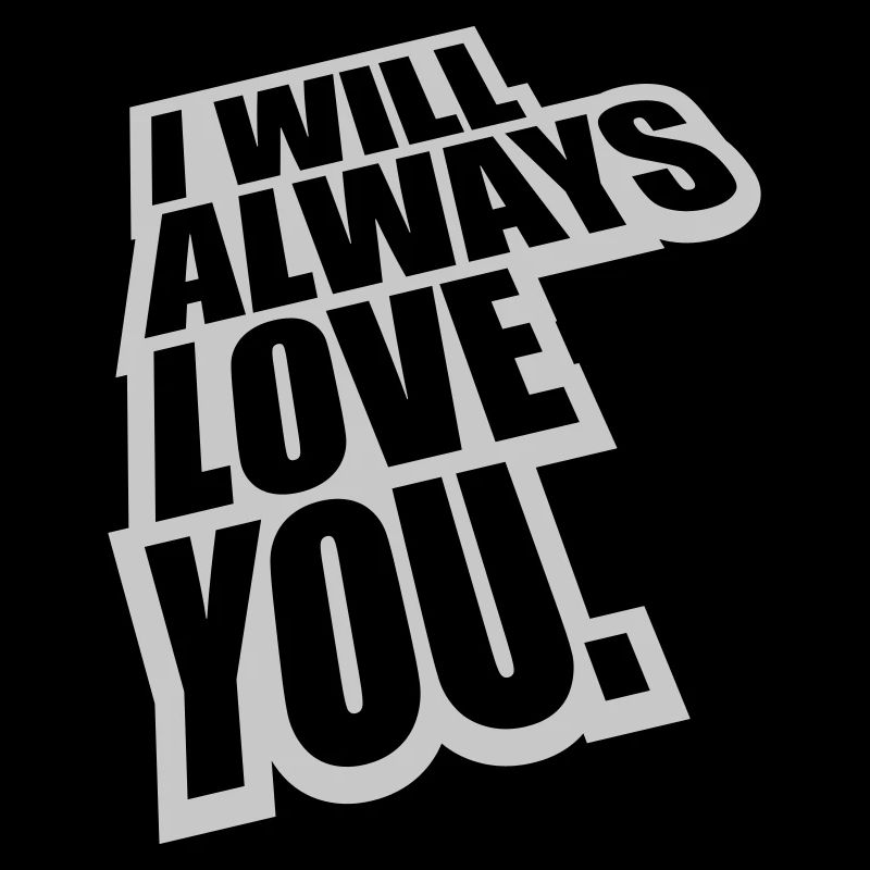 I will always love