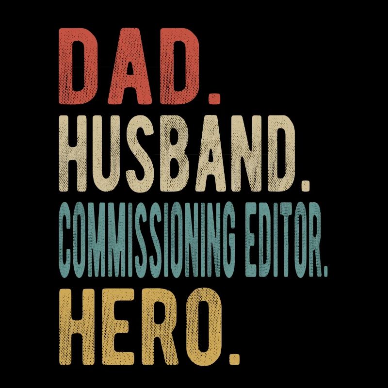 Commissioning Editor Dad Husband Hero