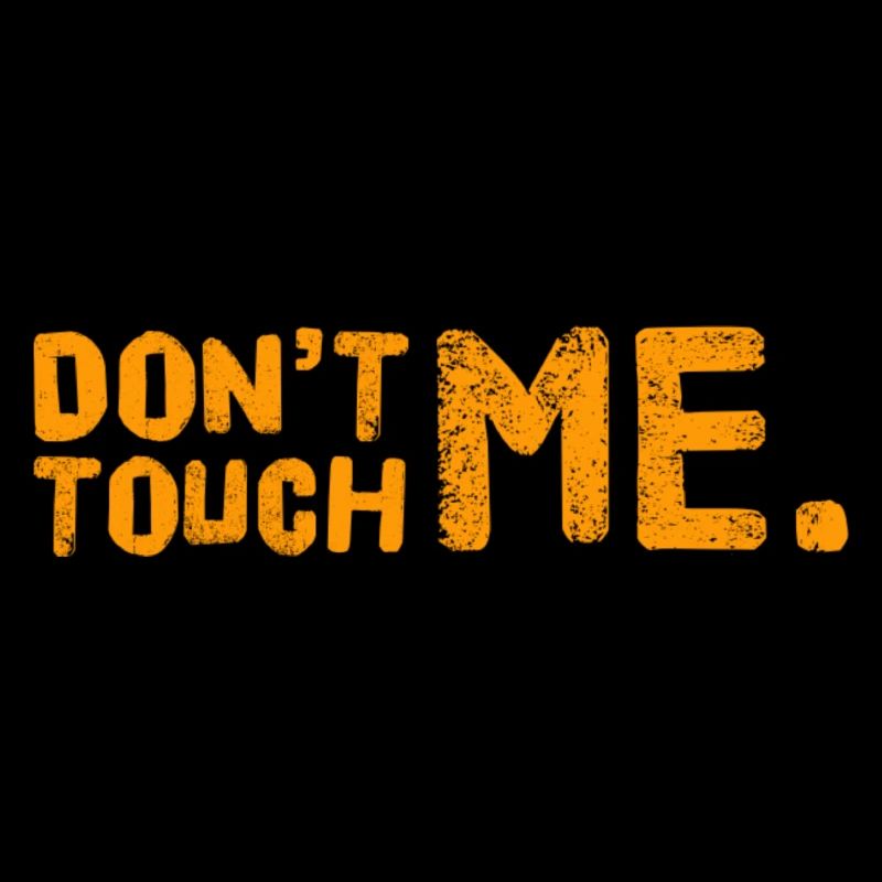 DON´T TOUCH ME. Cool & New T-Shirt. MAXIMUM DESIGN