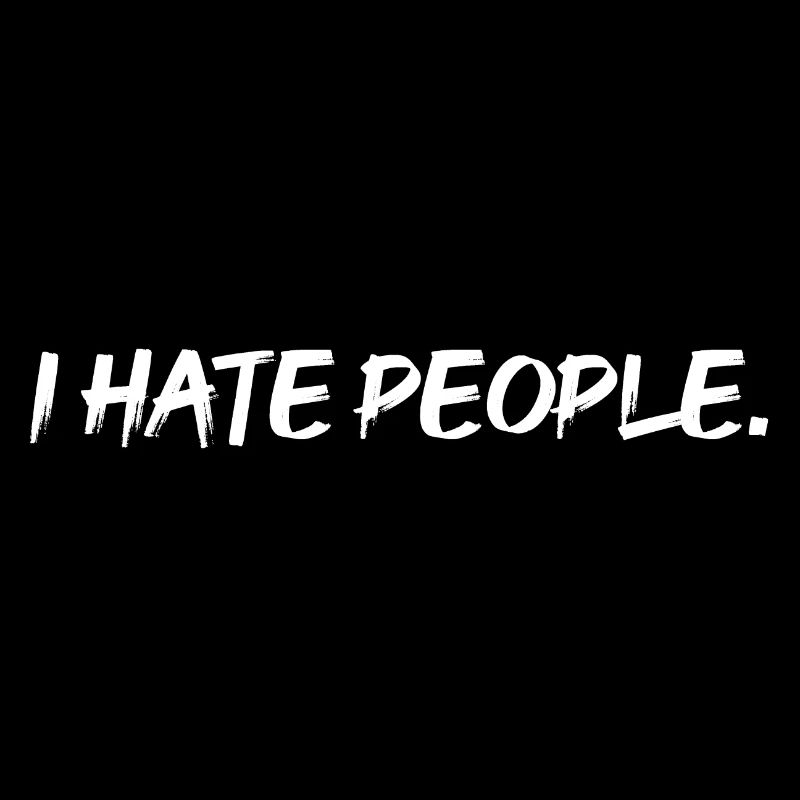 I hate people.